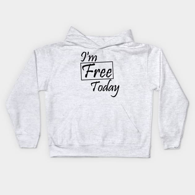 I'm free today Kids Hoodie by sarahnash